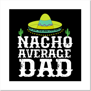 Nacho Average Dad Cinco De Mayo Father Posters and Art